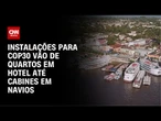 CNN na COP30: Belém já tem mais de 36 mil leitos para evento | CNN NOVO DIA
