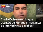 Flávio Bolsonaro diz que decisão de Moraes é ‘tentativa de interferir nas eleições’