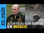 RUSIA | Muere Ígor Kiríllov, un alto mando militar ruso en un atentado con bomba en Moscú | EL PAÍS