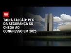 Tainá Falcão: PEC da Segurança só chega ao Congresso em 2025 | BASTIDORES CNN