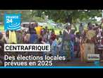 Centrafrique : des élections locales prévues en 2025 • FRANCE 24