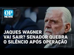 Jacques Wagner diz confirar em permanência na liderança do governo no Senado | O POVO News