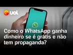 WhatsApp: como o aplicativo ganha dinheiro se é gratuito e não tem propaganda? Confira