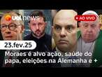 Moraes é alvo de nova ação nos EUA; saúde do Papa Francisco, eleições na Alemanha e + | UOL News