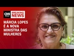 Lula demite Cida Gonçalves e nomeia Márcia Lopes no Ministério das Mulheres | BASTIDORES CNN