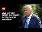 Com União Europeia e México, Donald Trump já enviou 25 cartas tarifárias | AGORA CNN