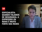 Quando falamos de segurança, a expressão da raiva é muito forte nas redes, diz especialista | WW