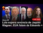 Lula espera renúncia de Jaques Wagner; EUA veem 'perseguição política' contra Eduardo Bolsonaro e +
