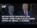 Netanyahu conversa com Trump após publicação sobre acordo entre Israel e Irã