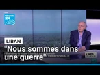 Israël au Liban : "il faut arrêter de parler de cessez-le-feu, nous sommes dans une guerre"