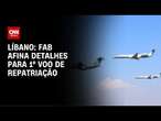 Líbano: FAB afina detalhes para 1º voo de repatriação | CNN NOVO DIA