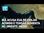 Irã acusa EUA de violar acordo e tensão aumenta no Oriente Médio | OP News