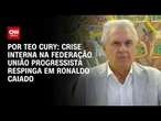 Análise: Crise interna na União Progressistas respinga em Ronaldo Caiado | BASTIDORES CNN
