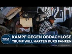 USA: Kampf gegen Obdachlose - Donald Trump will harten Kurs fahren