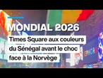 Mondial 2026 : Times Square aux couleurs du Sénégal avant le choc contre la Norvège • FRANCE 24