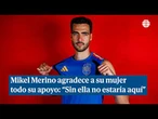 Mikel Merino emociona al recordar el apoyo de su mujer: "Sin ella no estaría aquí"