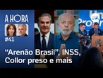 Lula e o 'Arenão Brasil', Collor preso, fraude no INSS e mais | A Hora com Toledo e Thais Bilenky