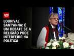 Lourival Sant'Anna: É um debate se a religião pode interferir na política | CNN PRIME TIME