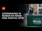 Governadores se reúnem em fórum para discutir COP30 em Belém | CNN NOVO DIA