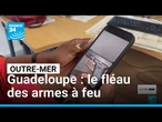 Le fléau des armes à feu en Guadeloupe • FRANCE 24