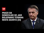 Jair Bolsonaro: Prazo da domiciliar de ex-presidente termina nesta semana | AGORA CNN