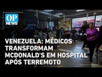 Médicos transformam McDonald's na Venezuela em hospital após terremoto l O POVO NEWS