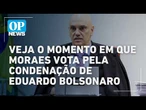 Veja o momento em que Moraes vota pela condenação de Eduardo Bolsonaro no caso do tarifaço | OP NEWS