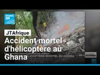 Accident d'hélicoptère au Ghana : deux ministres parmi les huit victimes • FRANCE 24
