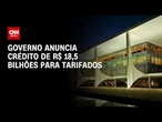 Governo anuncia socorro a empresas tarifadas com R$ 18 bilhões em crédito | HORA H
