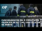 Funcionário do IML é preso após fazer Pix de R$ 7 mil com celular de morto