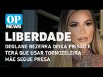 Deolane Bezerra consegue liberdade e terá que usar tornozeleira; mãe segue presa | O POVO News