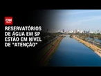 Redução na pressão da água em SP visa diminuir perdas por vazamentos | CNN NOVO DIA