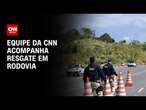 Equipe da CNN acompanha resgate em rodovia | CNN PRIME TIME