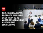Análise: Aumento do número de cadeiras na Câmara também ampliaria vagas estaduais| CNN ARENA