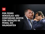 Wajngarten: Não confundam anistia com redução de penas | CNN 360º
