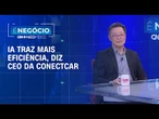 IA ajuda a trazer eficiência para operação, diz CEO da ConectCar | É NEGÓCIO