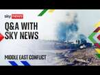 Watch live: Sky News Q&A on the escalating crisis in the Middle East