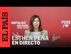 DIRECTO | La portavoz del PSOE, Esther Peña, atiende a los medios desde la sede federal | EL PAÍS