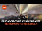 Vídeo mostra passageiros de avião durante terremoto na Venezuela