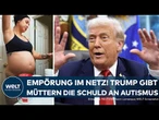 DONALD TRUMP: Absolut absurde Autismus-Aussage! Mansplaining auf Kosten schwangerer Frauen!