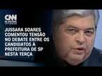 Jussara Soares comentou tensão no debate entre os candidatos à Prefeitura de SP nesta terça | 360°