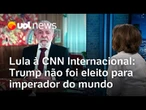 Trump não foi eleito para imperador do mundo, diz Lula em entrevista à CNN Internacional