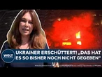 UKRAINE-KRIEG: "Das hat es so noch nicht gegeben! In dieser Massivität kennen wir das hier nicht"