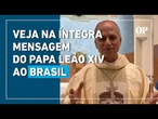Veja o que disse Leão XIV em vídeo enviado a brasileiros antes de se tornar papa