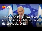 Israel x Síria: Tropas israelenses em divisa com país árabe violam acordo de 1974, diz ONU