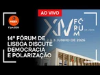 Ao vivo: 14º Fórum de Lisboa discute democracia e polarização