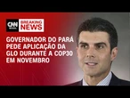 Pará pede decreto de GLO durante a COP30 em Belém | CNN PRIME TIME