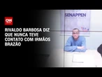 Rivaldo Barbosa diz que nunca teve contato com irmãos Brazão | CNN ARENA