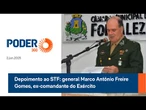Depoimento ao STF: general Marco Antônio Freire Gomes, ex-comandante do Exército