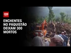 Fortes chuvas no Paquistão deixam mais de 300 mortos | AGORA CNN
